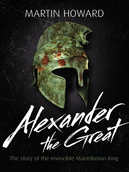 Title details for Alexander the Great by Martin Howard - Available
